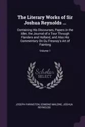 The Literary Works of Sir Joshua Reynolds ... - Joseph Farington