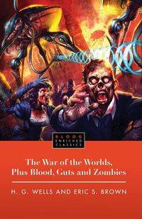 War of the Worlds, Plus Blood, Guts and Zombies - Wells H. G.