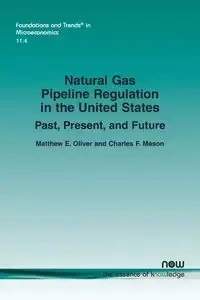 Natural Gas Pipeline Regulation in the United States - Oliver Matthew  E.