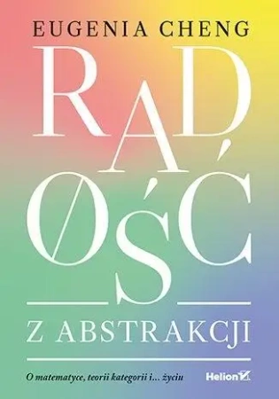 Radość z abstrakcji. O matematyce, teorii ... - Eugenia Cheng