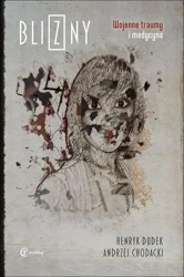 Blizny. Wojenne traumy i medycyna - Henryk Dudek, Andrzej Chodacki