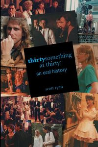 thirtysomething at thirty - Ryan Scott