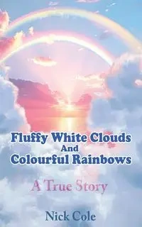 Fluffy White Clouds and Colourful Rainbows - Cole Nick