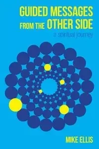 Guided Messages from the Other Side - Ellis Mike