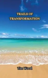 Trails of Transformation - Tim Wood