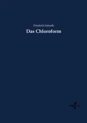 Das Chloroform - Sabarth Friedrich