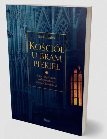 Kościół u bram piekieł. Przyczyny i skutki... - Petrus Paulus