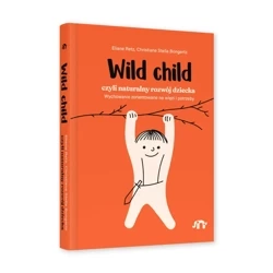 Wild Child, czyli naturalny rozwój dziecka - Eliane Retz, Christiane Stella Bongertz
