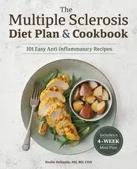 The Multiple Sclerosis Diet Plan and Cookbook - Noelle DeSantis