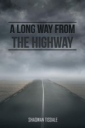 A Long Way from the Highway - Tisdale Shaqwan