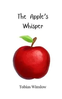 The Apple's Whisper - Tobias Winslow