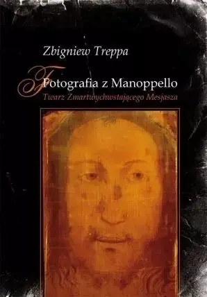 Fotografia z Manoppello. Twarz Zmartwychwstającego - Zbigniew Treppa