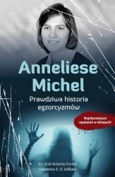 Anneliese Michel. Prawdziwa historia egzorcyzmów - Ks. Antonio Jos Fortea, Lawrence E. U. Leblanc