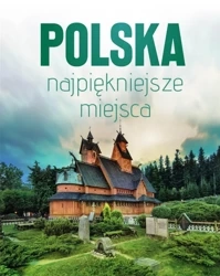 Polska. Najpiękniejsze miejsca - praca zbiorowa