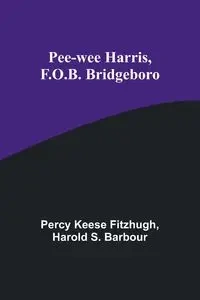 Pee-wee Harris, F.O.B. Bridgeboro - Percy Fitzhugh Keese