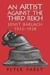 An Artist Against the Third Reich - Peter Paret