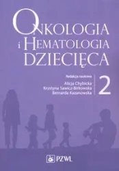 Onkologia i hematologia dziecięca T.2 - Alicja Chybicka, Krystyna Sawicz-Birkowska, Berna