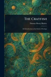 The Crayfish - Thomas Henry Huxley