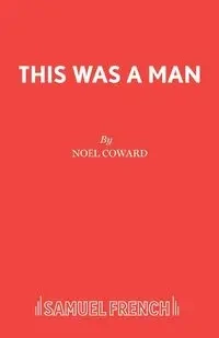 This Was a Man - Noel Coward Sir