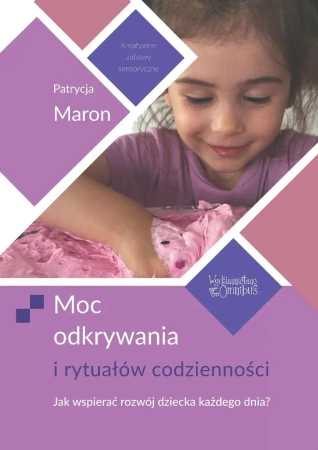 Moc odkrywania i rytuałów codzienności - Patrycja Maron