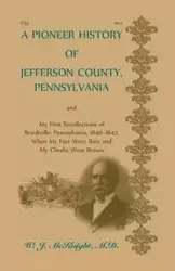 A Pioneer History of Jefferson County, Pennsylvania, and - McKnight W J