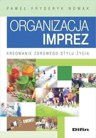 Organizacja imprez. Kreowanie zdrowego stylu życia - Paweł Fryderyk Nowak