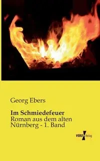 Im Schmiedefeuer - Ebers Georg
