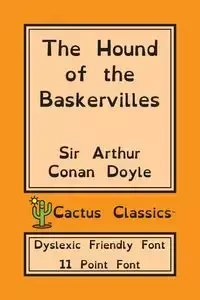 The Hound of the Baskervilles (Cactus Classics Dyslexic Friendly Font) - Arthur Conan Doyle