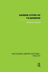 Garden Cities of To-Morrow - Howard Ebenezer