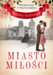 Pewnego razu w Wolnym Mieście T.1 Miasto miłości - Marlena Wittstock