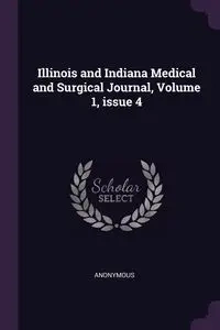 Illinois and Indiana Medical and Surgical Journal, Volume 1, issue 4 - Anonymous