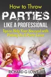 How to Throw Parties Like a Professional - Richard Lowe Jr G