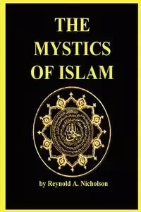 The Mystics of Islam - Nicholson A. Reynold