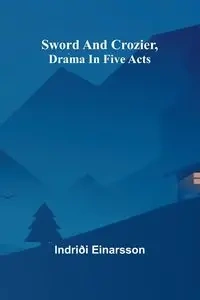 Sword and crozier, drama in five acts - Einarsson Indriði