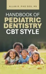 HANDBOOK OF PEDIATRIC DENTISTRY CBT STYLE - Allan R. Pike DDS MS