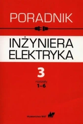 Poradnik inżyniera elektryka T.3 rozdziały 1-6 - praca zbiorowa