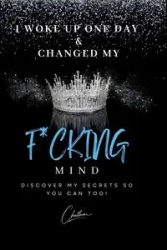 I Woke Up One Day & Changed My F*cking Mind - Emerson Challaine