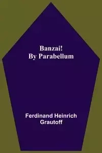 Banzai! By Parabellum - Ferdinand Heinrich Grautoff