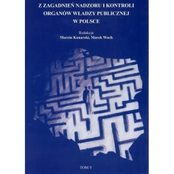 Z zagadnień nadzoru i kontroli organów władzy publicznej w Polsce t.5 - PRACA ZBIOROWA