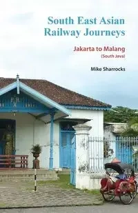 South East Asian Railway Journeys - Mike Sharrocks