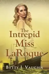 The Intrepid Miss LaRoque - Vaughn Betty J.