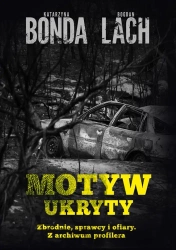 Motyw ukryty. Zbrodnie, sprawcy i ofiary - Katarzyna Bonda, Bogdan Lach