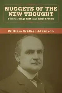 Nuggets of the New Thought - William Walker Atkinson