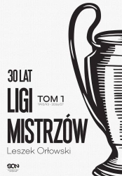 30 lat Ligi Mistrzów T.1 1992/93-2006/07 - Leszek Orłowski