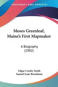 Moses Greenleaf, Maine's First Mapmaker - Smith Edgar Crosby