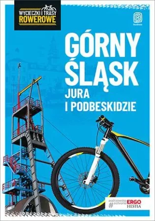 Górny Śląsk, Jura i Podbeskidzie Wycieczki i trasy rowerowe (wyd. 2019) - Opracowanie zbiorowe
