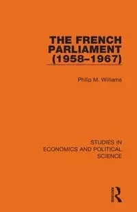 The French Parliament (1958-1967) - Williams Philip M.