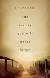 100 Stories You Will Never Forget - Vaswani J. P.