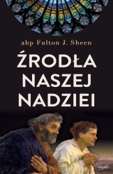 Źródła naszej nadziei nieprzemijające słowa pociechy i ufności - Fulton J. Sheen
