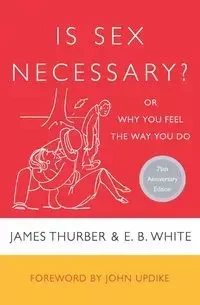 Is Sex Necessary? - James Thurber